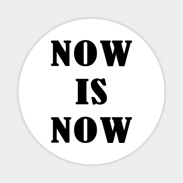 Now Is Now Magnet by SparkleArt